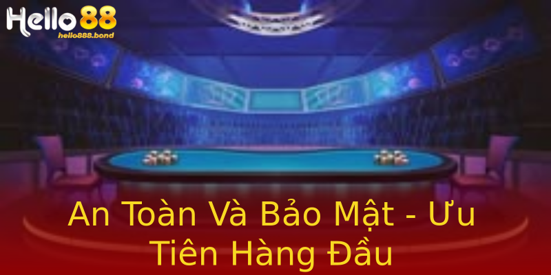 An Toàn Và Bảo Mật - Ưu Tiên Hàng Đầu An Toàn Và Bảo Mật - Ưu Tiên Hàng Đầu