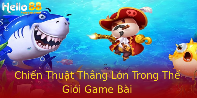 Chiến Thuật Thắng Lớn Trong Thế Giới Game Bài Chiến Thuật Thắng Lớn Trong Thế Giới Game Bài
