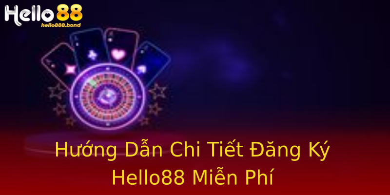 Hướng Dẫn Chi Tiết Đăng Ký Hello88 Miễn Phí Hướng Dẫn Chi Tiết Đăng Ký Hello88 Miễn Phí